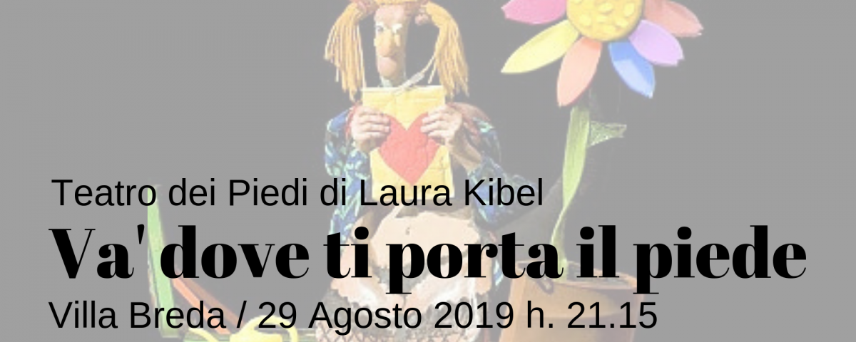 Girovagarte 2019: Va' dove ti porta il piede. Spettacolo teatrale del Teatro dei Piedi di Laura Kibel. 29 Agosto 2019 h. 21.15, Villa Breda (Padova)